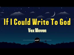 Vex Woven - if i could write to God